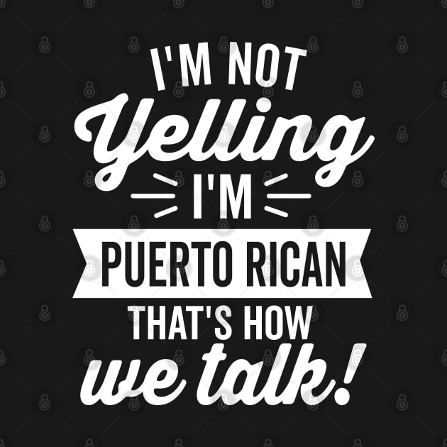 I'm Not Yelling I'm Puerto Rican (White) by DetourShirts