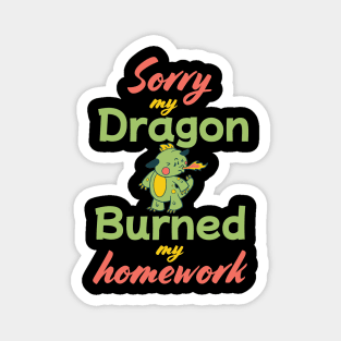 Sorry My Dragon Burned my Homework Magnet