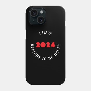 I have 2024 reasons to be happy - happy new year 2024 Phone Case