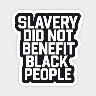 Slavery Did Not Benefit Black People Magnet