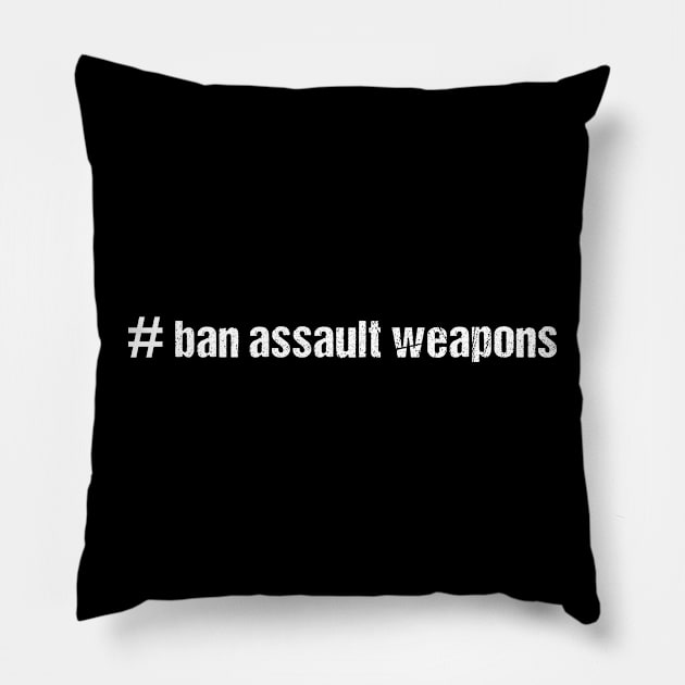 Ban Assault Weapons Pillow by Sharply