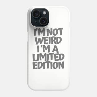 Im not weird Im a limited edition Phone Case