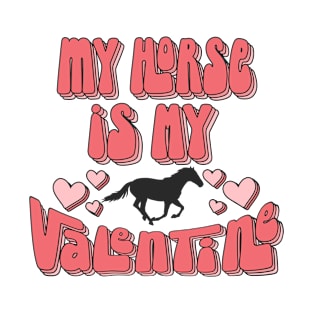 My Horse Is My Valentine Funny Valentine's Day T-Shirt