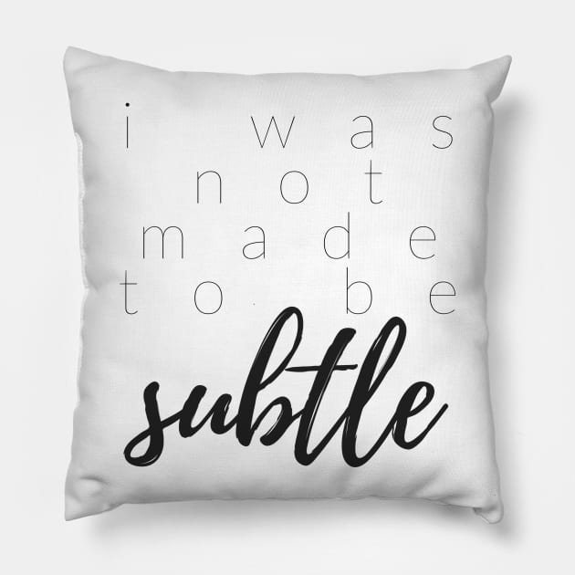 I WAS NOT MADE TO BE SUBTLE Pillow by TheMidnightBruja