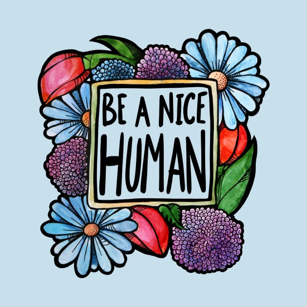 Be a nice Human by bubbsnugg