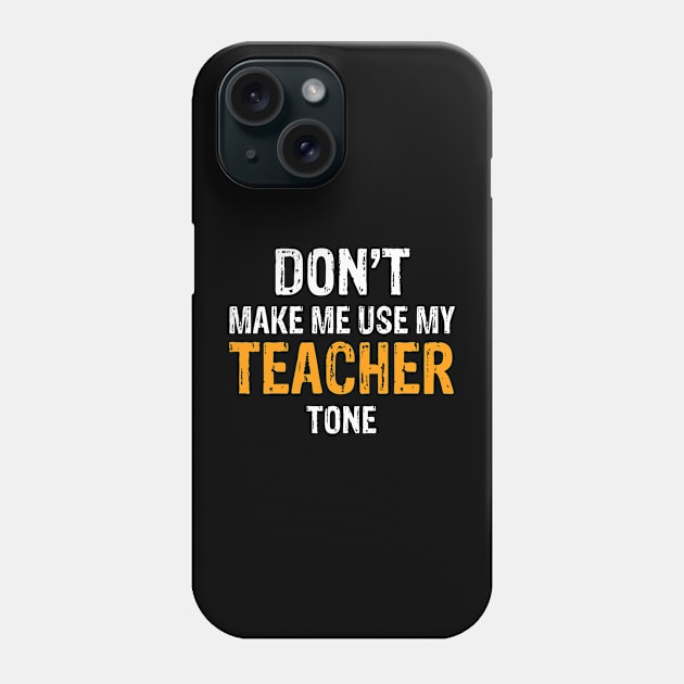 Don't Make Me Use My Teacher Tone Phone Case by Mooxy