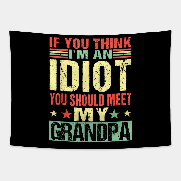 If You Think I'm An Idiot You Should Meet My Grandpa Tapestry by nakaahikithuy