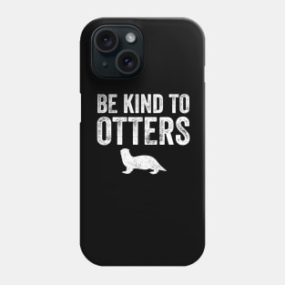 Be kind to otters Phone Case