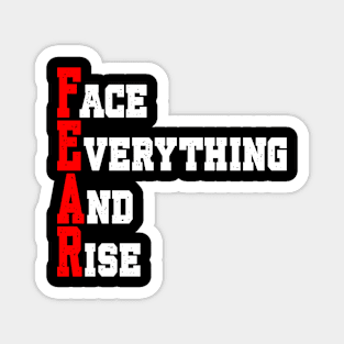 FEAR:  FACE EVERYTHING AND RISE Magnet