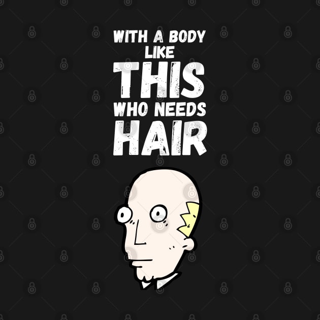 With A Body Like This Who Needs Hair by maxdax