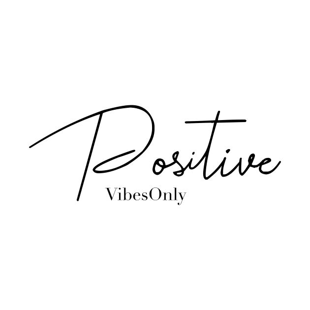 Positive Vibes Only T-Shirt by DesignTuts