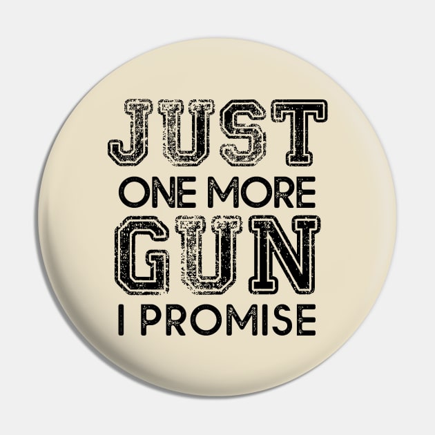 Just One More Gun I Promise Pin by MasliankaStepan