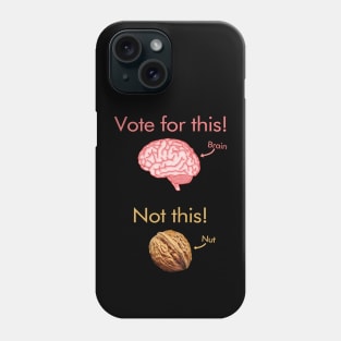 Vote for a brain, not a nut! Phone Case