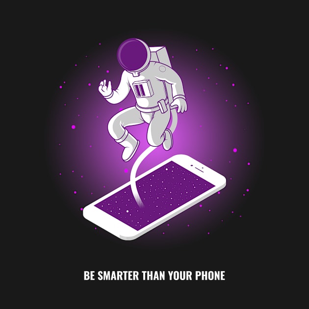 Be Smarter Than Your Phone - Space Lover, Astronaut by SpaceMonkeyLover