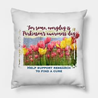 For Some, Everyday is PD Awareness Day Pillow