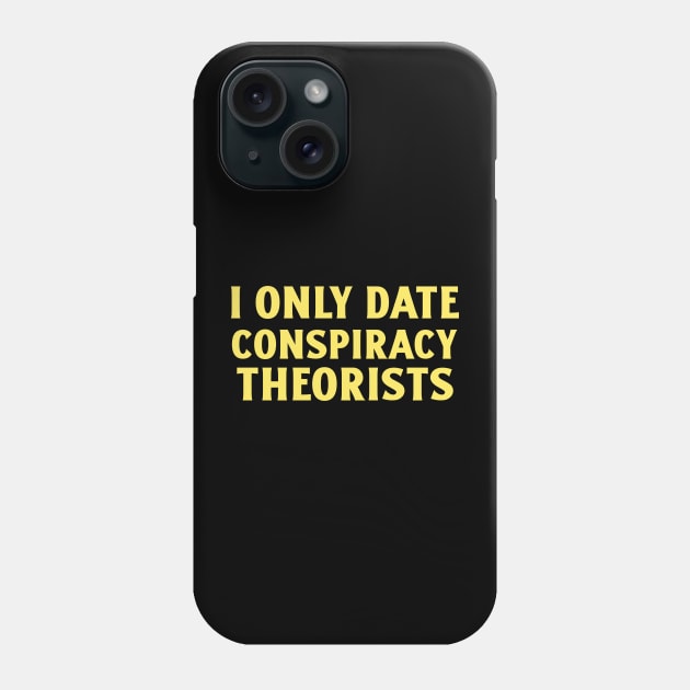 Only Date Conspiracy Theorists Phone Case by Art Designs