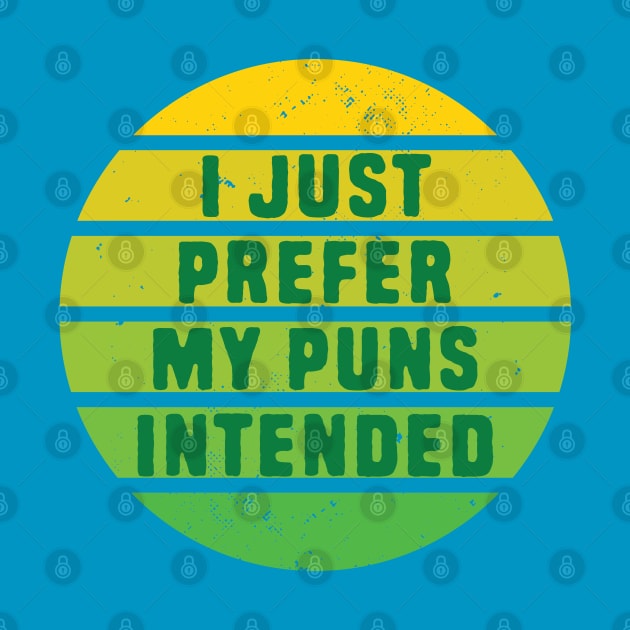 I Prefer My Puns Intended by Shirts That Bangs