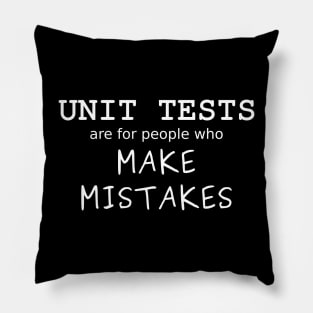 Unit Tests are for people who Make Mistakes (White Text) Pillow