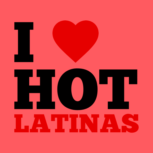 I Love Hot Latinas by GoodWills