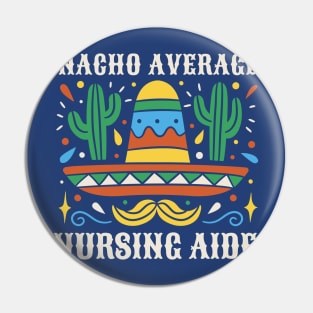 Funny Nacho Average Nursing Aide Pin