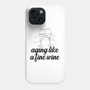 Aging Like A Fine Wine Phone Case