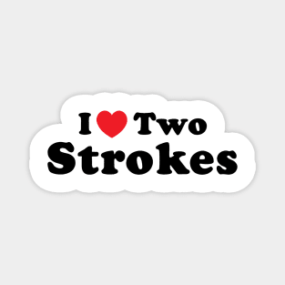 I Love Two Strokes Magnet