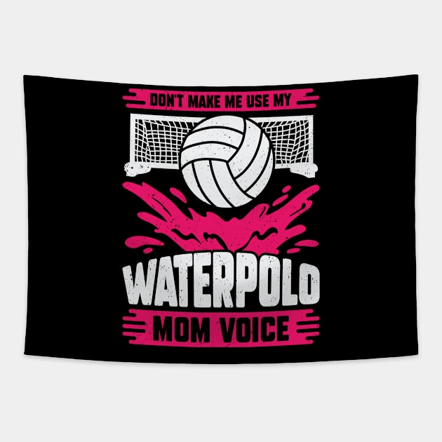 Don't Make Me Use My Waterpolo Mom Voice Tapestry by Dolde08