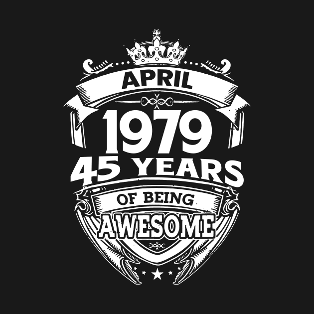 April 1979 45 Years Of Being Awesome 45th Birthday by D'porter