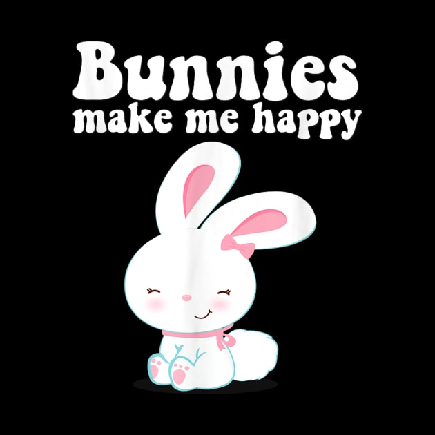 BUNNIES MAKE ME HAPPY Toddler Girl Kid Mom Cute Easter Bunny by zwestshops