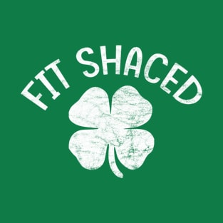 Fit Shaced Funny Irish Drinking ST PATRICKS DAY Shamrock T-Shirt