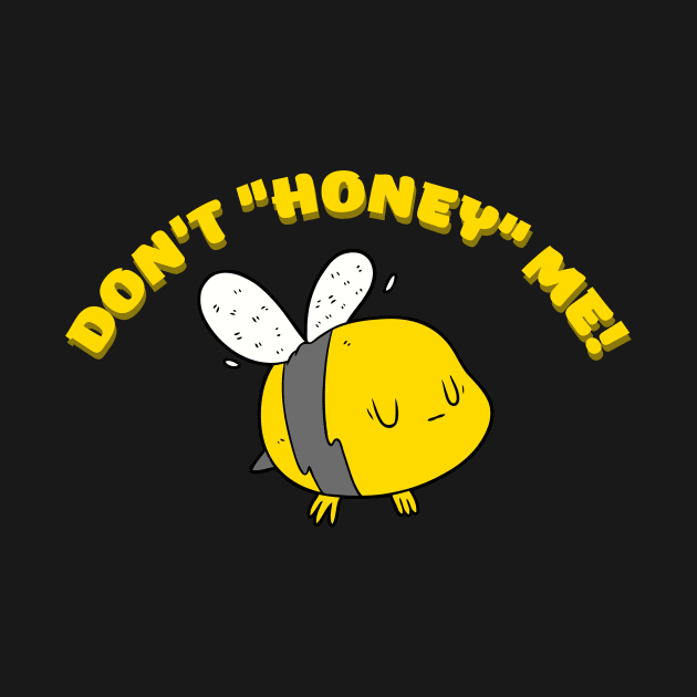 Don't "honey" me! by MaxiVision