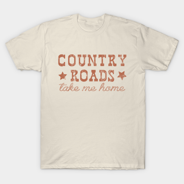 Discover Country Roads - Country Roads Take Me Home - T-Shirt