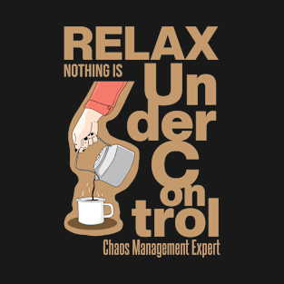 Relax Nothing Is Under Control T-Shirt