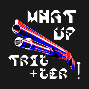 What Up Trigger v. White Text T-Shirt