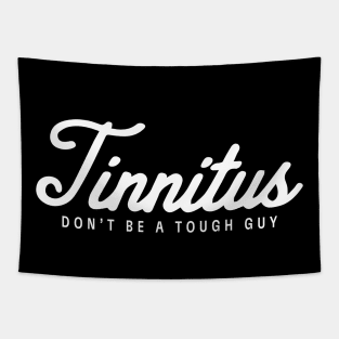 Dr. MadTone's Tinnitus Don't Be a Tough Guy design Tapestry