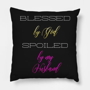 Blessed by God, Spoiled by my Husand Pillow