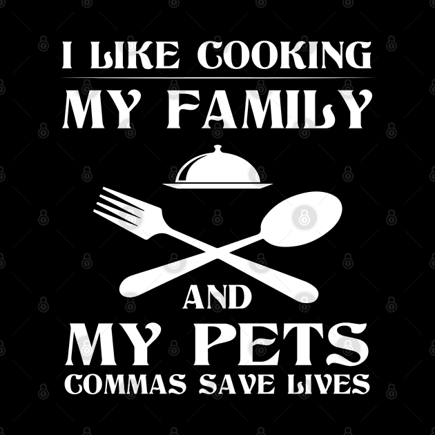 I like cooking my family and my pets Commas save lives by foxredb