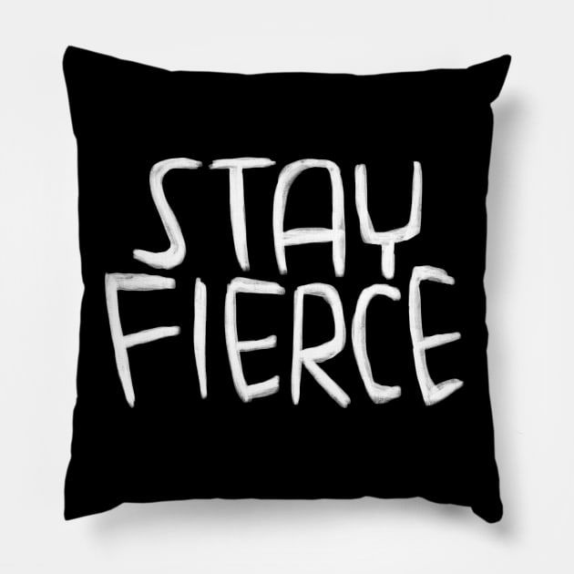 Stay Fierce, fierce typography Pillow by badlydrawnbabe