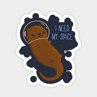 Otter Space - I need my space! Magnet