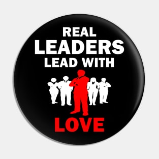 Real Leaders Lead with Love Pin