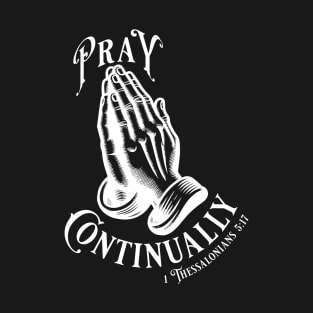 Pray Continually - Elegant font in white text. Wear your belief with pride & display the profound words of 1 Thessalonians 5:17 with our inspiring stylish design! T-Shirt