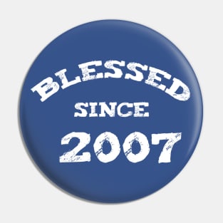 Blessed Since 2007 Cool Blessed Christian Birthday Pin