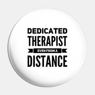 Dedicated Therapist Even from A Distance Funny Saying Casual Pin