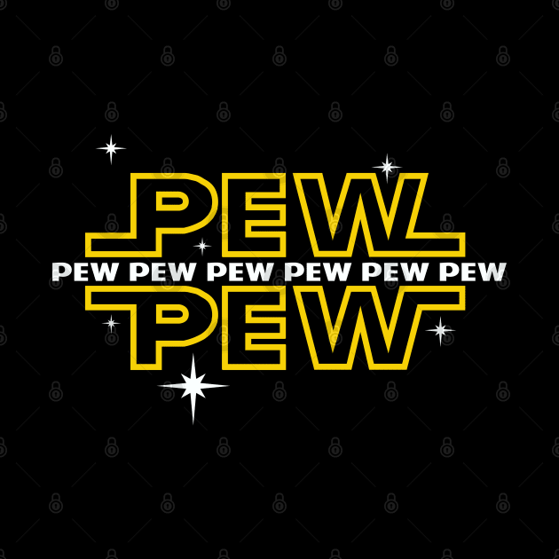 Pew Pew Pew by DavesTees