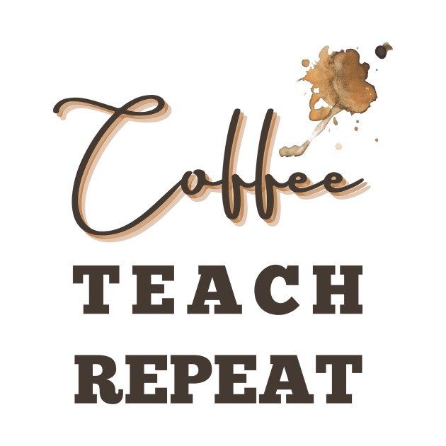 Coffee teach repeat - back to school teacher by tziggles