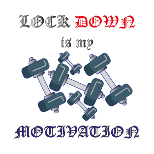 Lock down is my motivation T-Shirt