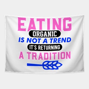 Eating Organic Is Not A Trend It's A Returning Tradition T-Shirt Tapestry