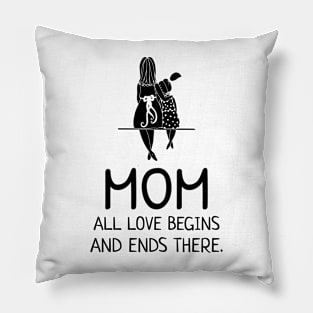 MOM all love begins and ends there Pillow