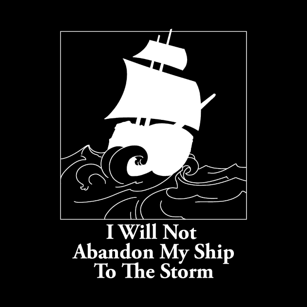 I Will Not Abandon My Ship To The Storm by Th Brick Idea