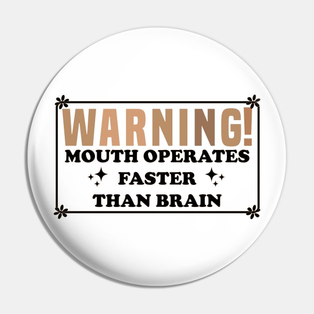 Warning Mouth Operates Faster Than Brain Pin by Blonc